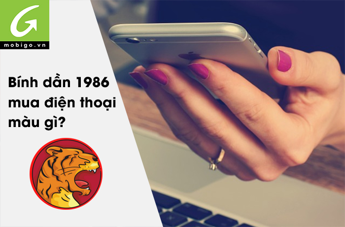 Nam nữ tuổi Bính Dần 1986 mua điện thoại màu gì